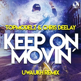 TOPMODELZ & CHRIS DEELAY - KEEP ON MOVIN' (UWAUKH REMIX)